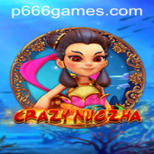 CrazyNuoZha: Unveiling the World of Gaming Adventure with P666